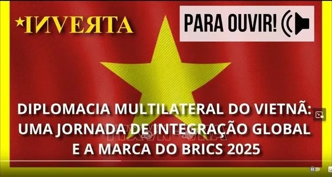 Truyền thông Brazil đánh giá cao chính sách ngoại giao đa phương của Việt Nam