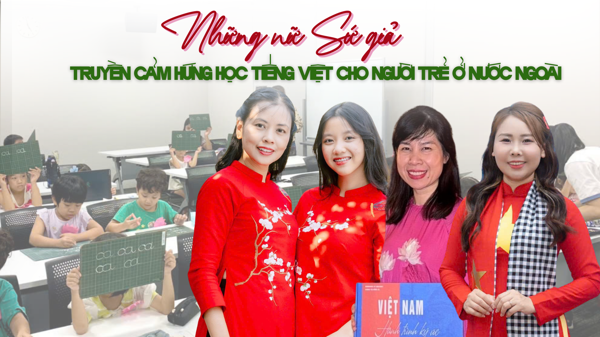 Những nữ Sứ giả truyền cảm hứng học tiếng Việt cho người trẻ ở nước ngoài