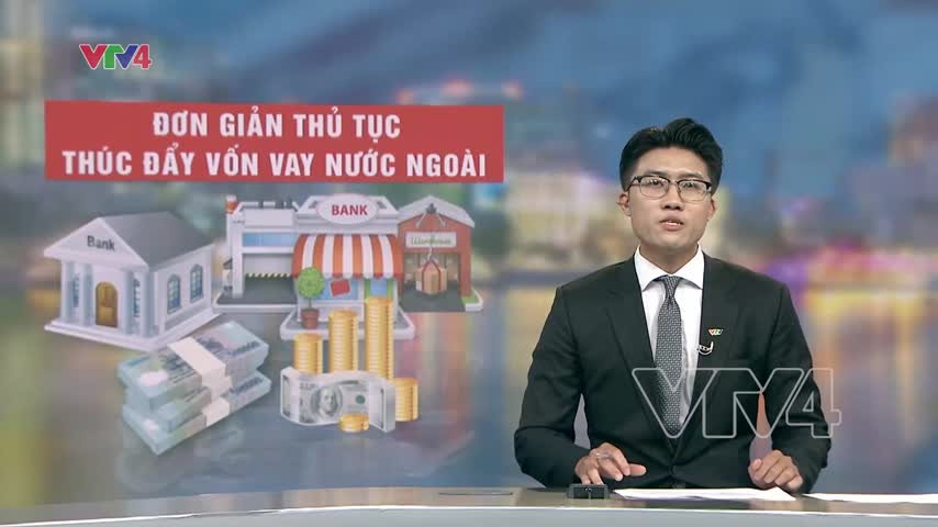 Đơn giản hóa thủ tục, thúc đẩy vốn vay ưu đãi nước ngoài