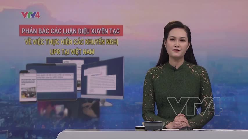 Phản bác các luận điệu xuyên tạc về việc thực hiện các khuyến nghị UPR tại Việt Nam