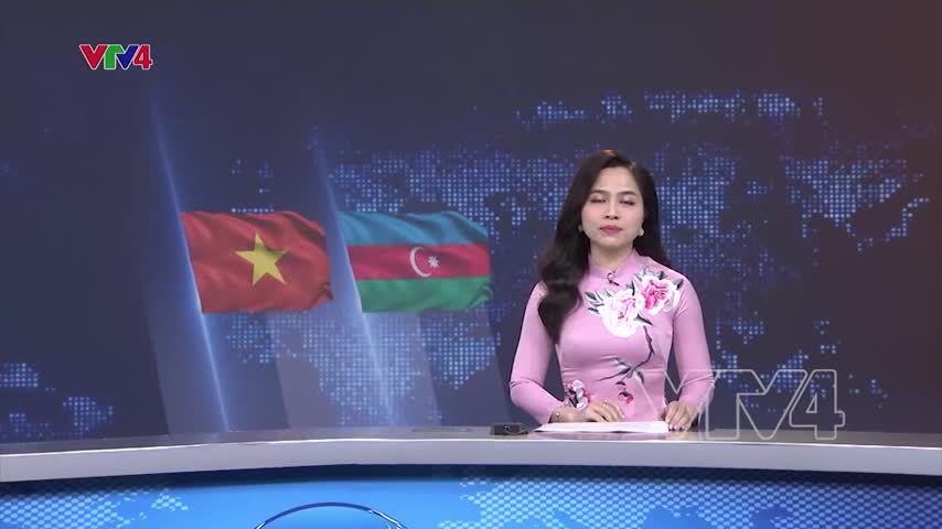 Việt Nam - Azerbaijan nâng cấp qua hệ lên đối tác chiến lược