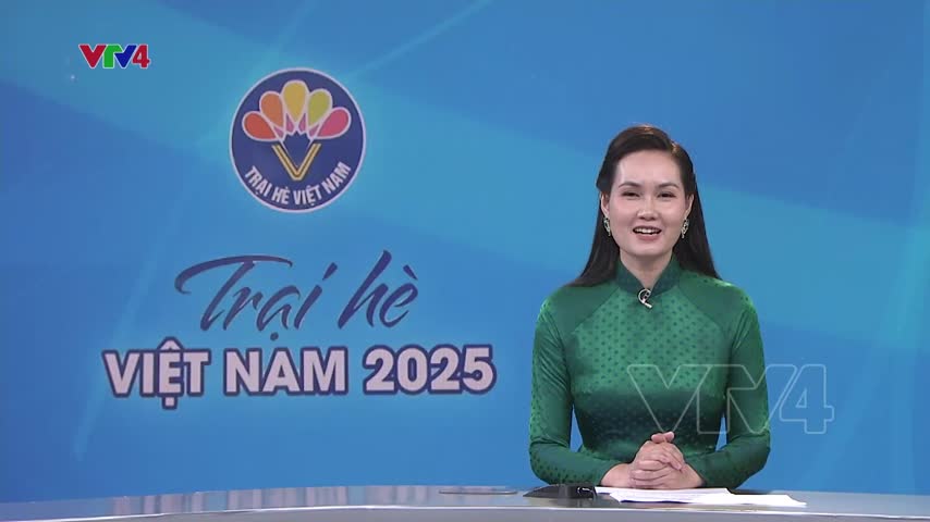 Trại hè Việt Nam 2025: Cùng nhau viết tiếp câu chuyện hòa bình