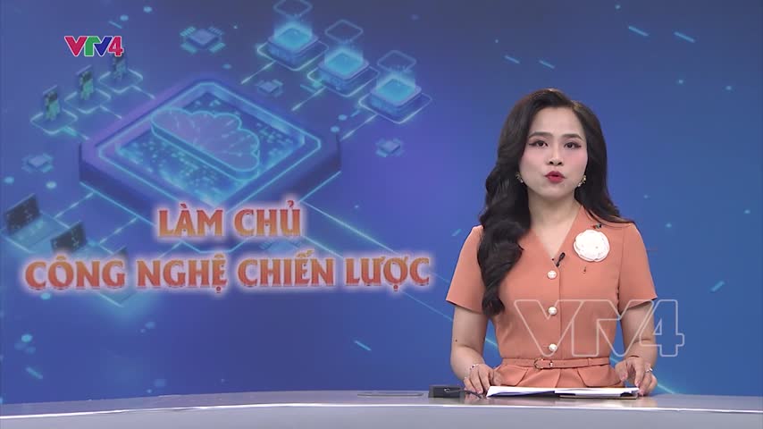 Từng bước nghiên cứu và làm chủ các công nghệ chiến lược