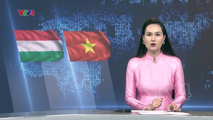 Sớm tăng gấp đôi kim ngạch thương mại Việt Nam – Hungary 