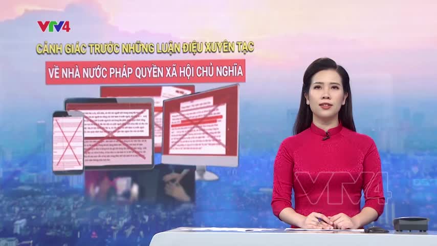 Cảnh giác trước những luận điệu xuyên tạc về nhà nước pháp quyền Xã hội Chủ nghĩa