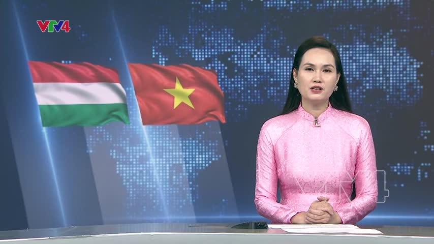 Sớm đưa kim ngạch thương mại Việt Nam – Hungary đạt 2 tỷ USD