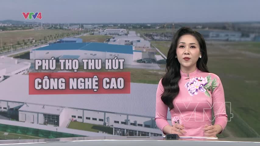 Phú Thọ – Vùng đất tiềm năng cho nhà đầu tư công nghệ cao